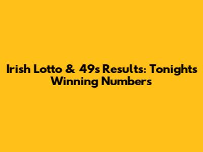 Irish Lotto & 49s Results: Tonight's Winning Numbers