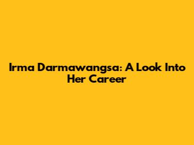 Irma Darmawangsa: A Look Into Her Career