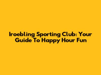 Iroebling Sporting Club: Your Guide To Happy Hour Fun