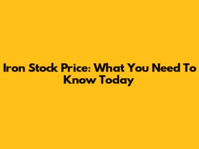Iron Stock Price: What You Need To Know Today