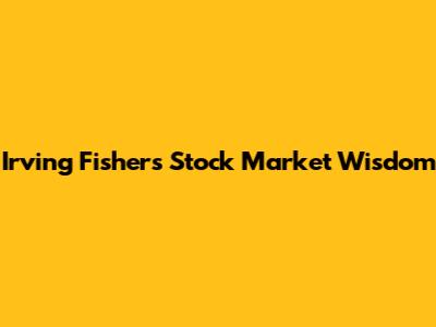 Irving Fisher's Stock Market Wisdom