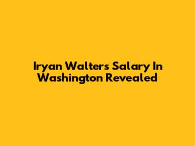Iryan Walters' Salary In Washington Revealed