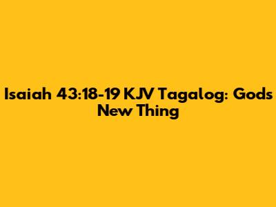Isaiah 43:18-19 KJV Tagalog: God's New Thing