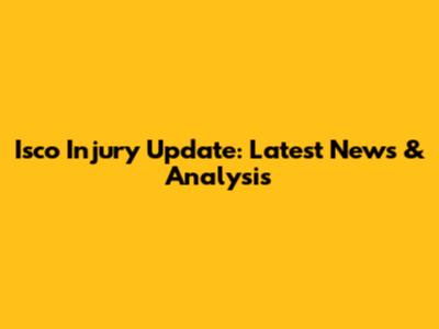 Isco Injury Update: Latest News & Analysis