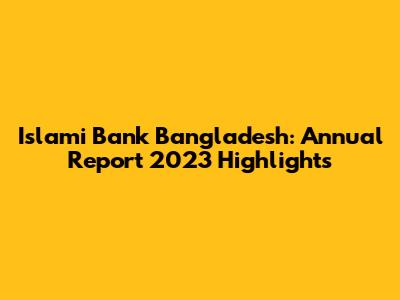 Islami Bank Bangladesh: Annual Report 2023 Highlights