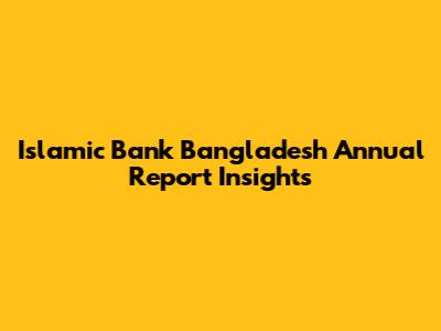 Islamic Bank Bangladesh Annual Report Insights