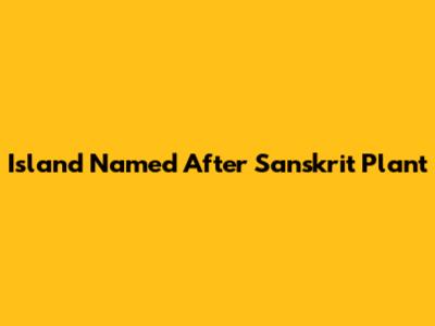 Island Named After Sanskrit Plant