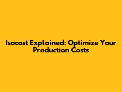 Isocost Explained: Optimize Your Production Costs