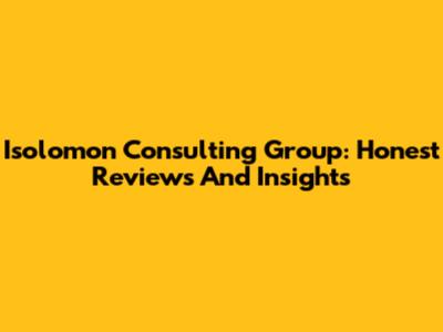 Isolomon Consulting Group: Honest Reviews And Insights