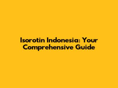 Isorotin Indonesia: Your Comprehensive Guide
