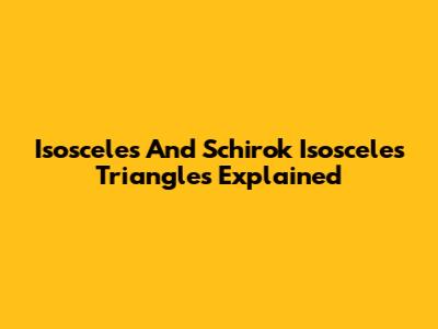 Isosceles And Schirok Isosceles Triangles Explained