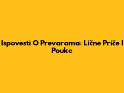 Ispovesti O Prevarama: Lične Priče I Pouke