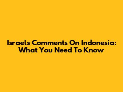 Israel's Comments On Indonesia: What You Need To Know