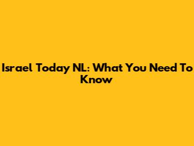 Israel Today NL: What You Need To Know