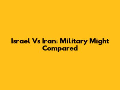 Israel Vs Iran: Military Might Compared