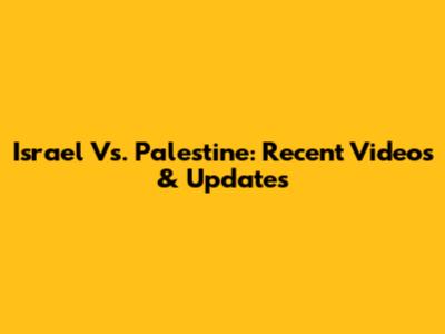 Israel Vs. Palestine: Recent Videos & Updates