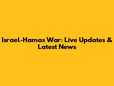 Israel-Hamas War: Live Updates & Latest News