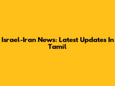 Israel-Iran News: Latest Updates In Tamil