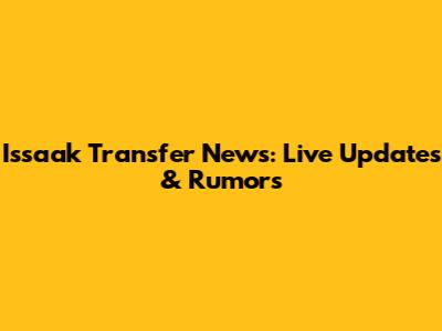 Issaak Transfer News: Live Updates & Rumors
