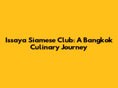 Issaya Siamese Club: A Bangkok Culinary Journey