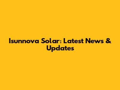 Isunnova Solar: Latest News & Updates