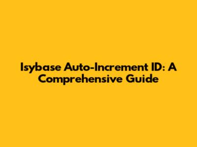 Isybase Auto-Increment ID: A Comprehensive Guide