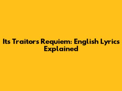 It's Traitor's Requiem: English Lyrics Explained