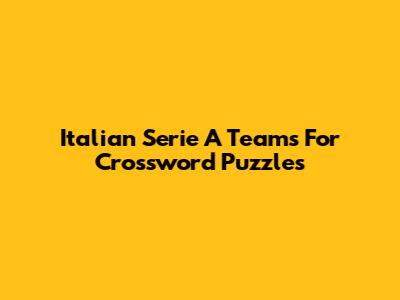 Italian Serie A Teams For Crossword Puzzles