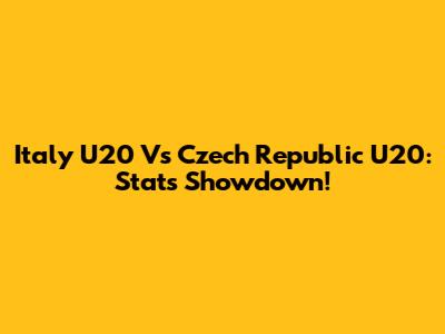 Italy U20 Vs Czech Republic U20: Stats Showdown!