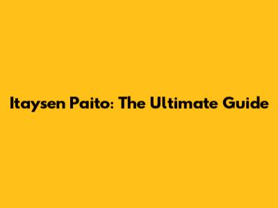 Itaysen Paito: The Ultimate Guide