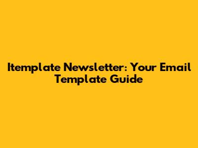 Itemplate Newsletter: Your Email Template Guide