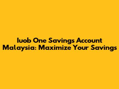 Iuob One Savings Account Malaysia: Maximize Your Savings