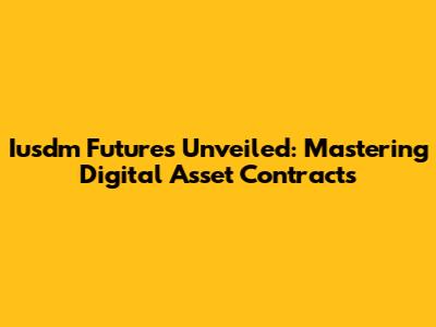 Iusdm Futures Unveiled: Mastering Digital Asset Contracts