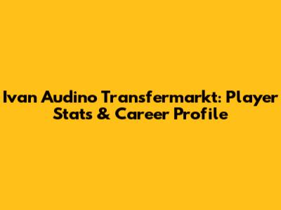 Ivan Audino Transfermarkt: Player Stats & Career Profile