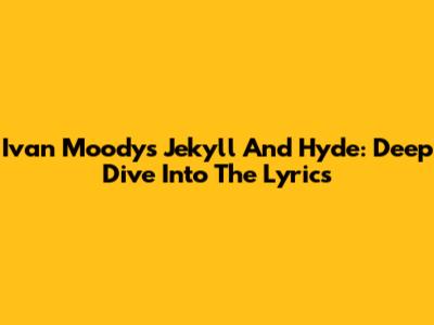 Ivan Moody's Jekyll And Hyde: Deep Dive Into The Lyrics