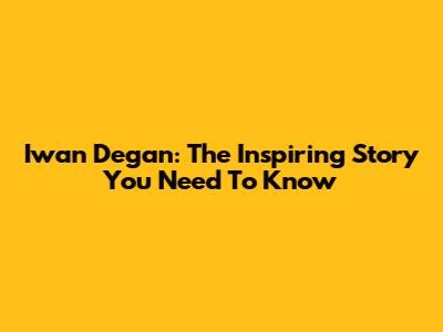 Iwan Degan: The Inspiring Story You Need To Know