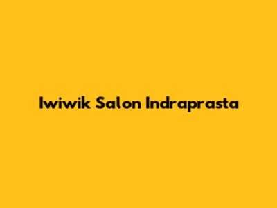 Iwiwik Salon Indraprasta