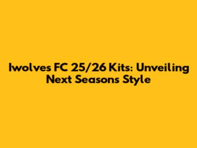 Iwolves FC 25/26 Kits: Unveiling Next Season's Style