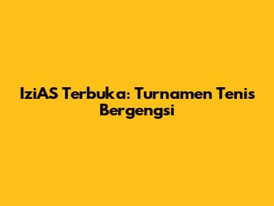 IziAS Terbuka: Turnamen Tenis Bergengsi