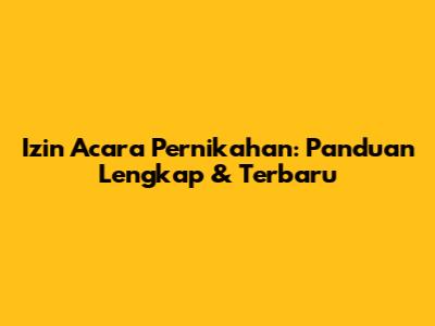 Izin Acara Pernikahan: Panduan Lengkap & Terbaru