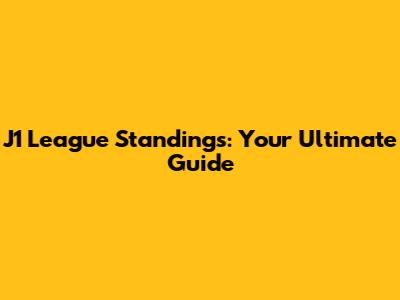 J1 League Standings: Your Ultimate Guide
