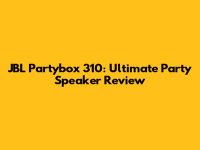 JBL Partybox 310: Ultimate Party Speaker Review