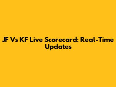 JF Vs KF Live Scorecard: Real-Time Updates