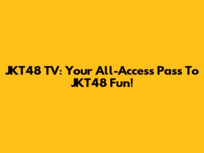 JKT48 TV: Your All-Access Pass To JKT48 Fun!