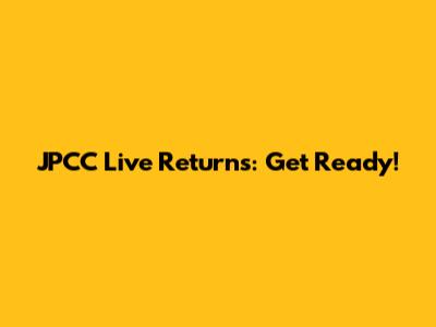JPCC Live Returns: Get Ready!