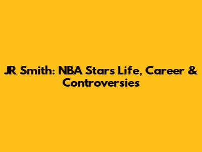 JR Smith: NBA Star's Life, Career & Controversies