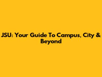 JSU: Your Guide To Campus, City & Beyond