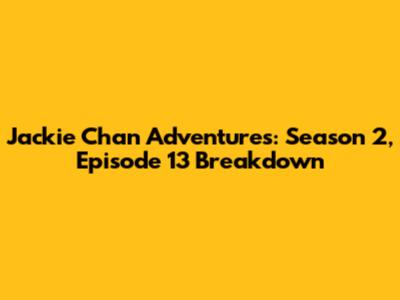Jackie Chan Adventures: Season 2, Episode 13 Breakdown
