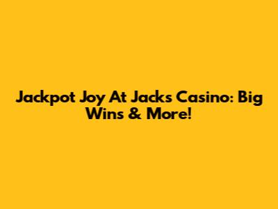 Jackpot Joy At Jack's Casino: Big Wins & More!