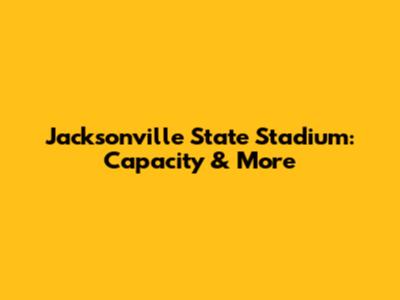 Jacksonville State Stadium: Capacity & More